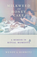 Milkweed and Honey Cake : A Memoir in Ritual Moments-9781684352302