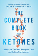 The Complete Book of Ketones : A Practical Guide to Ketogenic Diets and Ketone Supplements-9781684421619