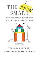 The New Smart : How Nurturing Creativity Will Help Children Thrive-9781684423712