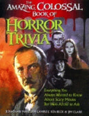 The Amazing, Colossal Book of Horror Trivia : Everything You Always Wanted to Know about Scary Movies But Were Afraid to Ask-9781684424610