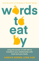 Words to Eat By : Using the Power of Self-talk to Transform Your Relationship with Food and Your Body-9781684425082