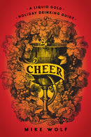 Cheer: A Liquid Gold Holiday Drinking Guide : A Liquid Gold Holiday Drinking Guide-9781684425624