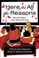 Here For All the Reasons : Why We Watch The Bachelor-9781684426119