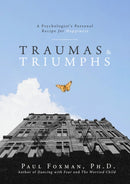 Traumas and Triumphs : A Psychologist's Personal Recipe for Happiness-9781684428243