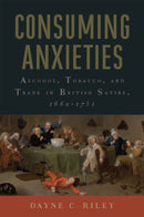 Consuming Anxieties : Alcohol, Tobacco, and Trade in British Satire, 1660-1751-9781684485314