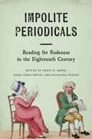 Impolite Periodicals : Reading for Rudeness in the Eighteenth Century-9781684485765