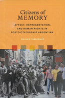 Citizens of Memory : Affect, Representation, and Human Rights in Postdictatorship Argentina-9781684485833