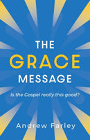 The Grace Message : Is the Gospel Really This Good?-9781684511280