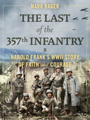 The Last of the 357th Infantry : Harold Frank's WWII Story of Faith and Courage-9781684512454