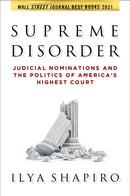 Supreme Disorder : Judicial Nominations and the Politics of America's Highest Court-9781684513581