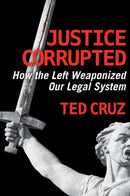 Justice Corrupted : How the Left Weaponized Our Legal System-9781684513611