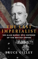 The Last Imperialist : Sir Alan Burns' Epic Defense of the British Empire-9781684515202