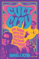 Cult City : Jim Jones, Harvey Milk, and 10 Days That Shook San Francisco-9781684515219