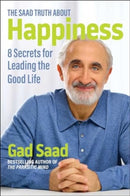 The Saad Truth about Happiness : 8 Secrets for Leading the Good Life-9781684515288