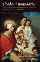 Blood and Boundaries - The Limits of Religious and Racial Exclusion in Early Modern Latin America-9781684580200