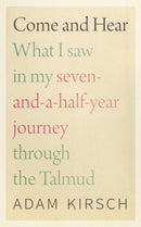 Come and Hear - What I Saw in My Seven-and-a-Half-Year Journey through the Talmud-9781684580675