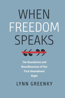 When Freedom Speaks - The Boundaries and the Boundlessness of Our First Amendment Right-9781684580927