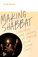 Making Shabbat - Celebrating and Learning at American Jewish Summer Camps-9781684580972