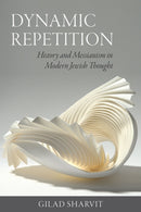 Dynamic Repetition - History and Messianism in Modern Jewish Thought-9781684581030