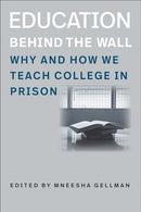 Education Behind the Wall - Why and How We Teach College in Prison-9781684581054