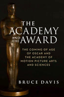 The Academy and the Award - The Coming of Age of Oscar and the Academy of Motion Picture Arts and Sciences-9781684581191