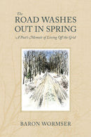 The Road Washes Out in Spring – A Poet's Memoir of Living Off the Grid