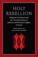 Holy Rebellion : Religious Feminism and the Transformation of Judaism and Women's Rights in Israel-9781684582082