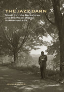 The Jazz Barn – Music Inn, the Berkshires, and the Place of Jazz in American Life