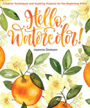 Hello, Watercolor! : Creative Techniques and Inspiring Projects for the Beginning Artist-9781684620029