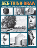 See, Think, Draw : An Easy Guide to Realistic Drawing and Beyond-9781684620401