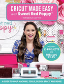 Cricutr Made Easy with Sweet Red Poppyr : A Guide to Your Machine, Tools, Design Spacer and More!-9781684620500
