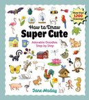 How to Draw Super Cute : Adorable Doodles Step by Step - Easy Guide to How to Draw Everything for Kids & Adults-9781684620807