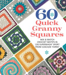 60 Quick Granny Squares : Mix & Match Crochet Motifs in 220 Superwashr Sport from Cascade Yarnsr-9781684620845