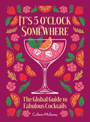 It's 5 o'clock Somewhere, Anniversary Edition : The Enhanced Global Guide to Fabulous Cocktails-9781684621033