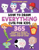 How to Draw Everything Cute for Kids : 365 Animals, Foods, People, and More to Draw Step by Step!-9781684621118