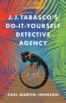 J. J. Tabasco's International Do-It-Yourself Detective Agency : A Novel-9781684633463