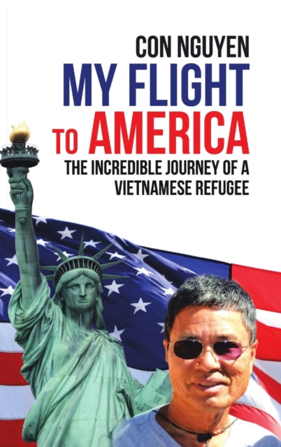 My Flight to America : The Incredible Journey of a Vietnamese Refugee-9781684709168