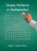 Simple Patterns In Mathematics : True Patterns of Multiplication and Division Are Reintroduced to the Student and Teacher-9781684709793