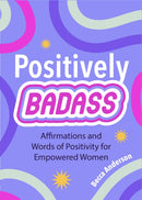 Positively Badass : Affirmations and Words of Positivity for Empowered Women (Gift for Women)-9781684810017