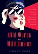 Wild Words for Wild Women : An Unbridled Collection of Candid Observations and Extremely Opinionated Bon Mots (Girls run the world, Nasty women, Affirmation quotes)-9781684810031