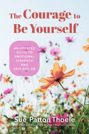 The Courage to Be Yourself : An Updated Guide to Emotional Strength and Self-Esteem (Be Yourself, Self-Help, Inner Child, Humanism Philosophy)-9781684810260