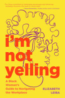 I'm Not Yelling : A Black Woman's Guide to Navigating the Workplace (Successful Black Business Women)-9781684810734
