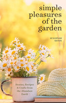 Simple Pleasures of the Garden : A Seasonal Self-Care Book for Living Well Year-Round (Simple Joys and Herbal Healing)-9781684811311
