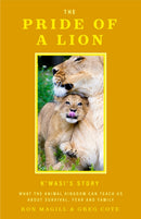 The Pride of a Lion : What the Animal Kingdom Can Teach Us About Survival, Fear and Family-9781684811663