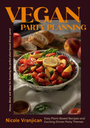 Vegan Party Planning : Easy Plant-Based Recipes and Exciting Dinner Party Themes-9781684812424