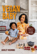 The Vegan Baby Cookbook and Guide : 100+ Delicious Recipes and Parenting Tips for Raising Vegan Babies and Toddlers (Food for Toddlers, Vegan Cookbook for Kids)-9781684812455