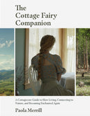The Cottage Fairy Companion : A Cottagecore Guide to Slow Living, Connecting to Nature, and Becoming Enchanted Again (Mindful living, Home Design for Cottages)-9781684812523