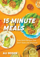 15 Minute Meals : Truly Quick Recipes that Don't Taste like Shortcuts-9781684812578