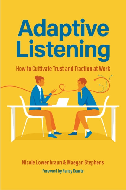 Adaptive Listening : How to Cultivate Trust and Traction at Work (Communication for Leaders, Workplace Culture)-9781684812592