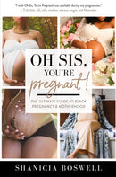 Oh Sis, You're Pregnant! : The Ultimate Guide to Black Pregnancy & Motherhood (Gift For New Moms)-9781684812714